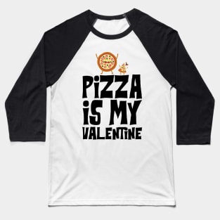 Pizza is my Valentine Baseball T-Shirt